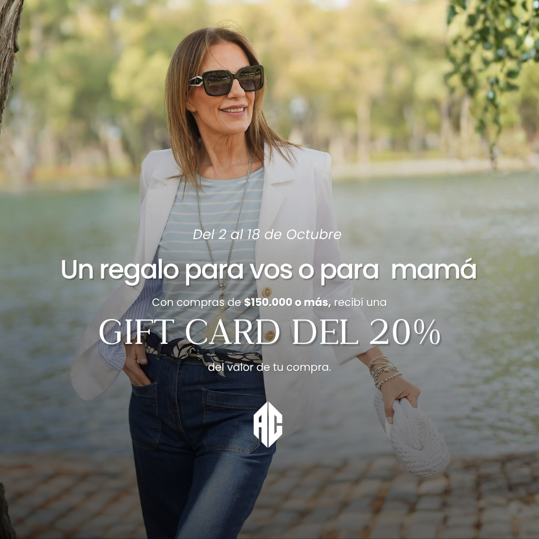 DÍA DE LA MADRE - RECIBÍ UNA GIFT CARD DE REGALO COMPRANDO + $150.000 EN PRIMAVERA VERANO 26/27